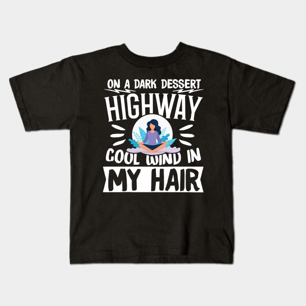 On A Dark Dessert Highway Cool Wind In My Hair Kids T-Shirt by TabbyDesigns